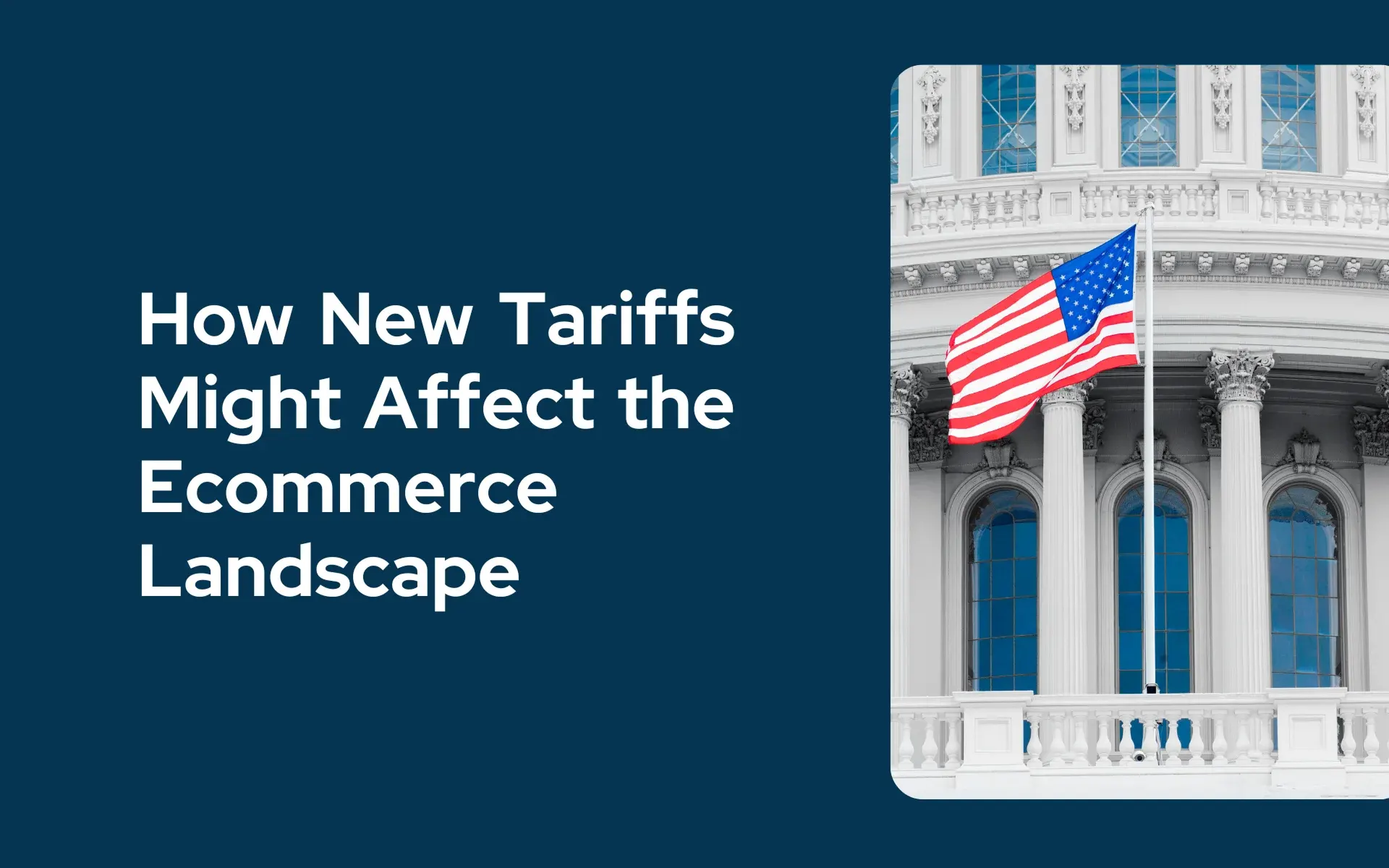 How New Tariffs Might Affect the Ecommerce Landscape in 2025 