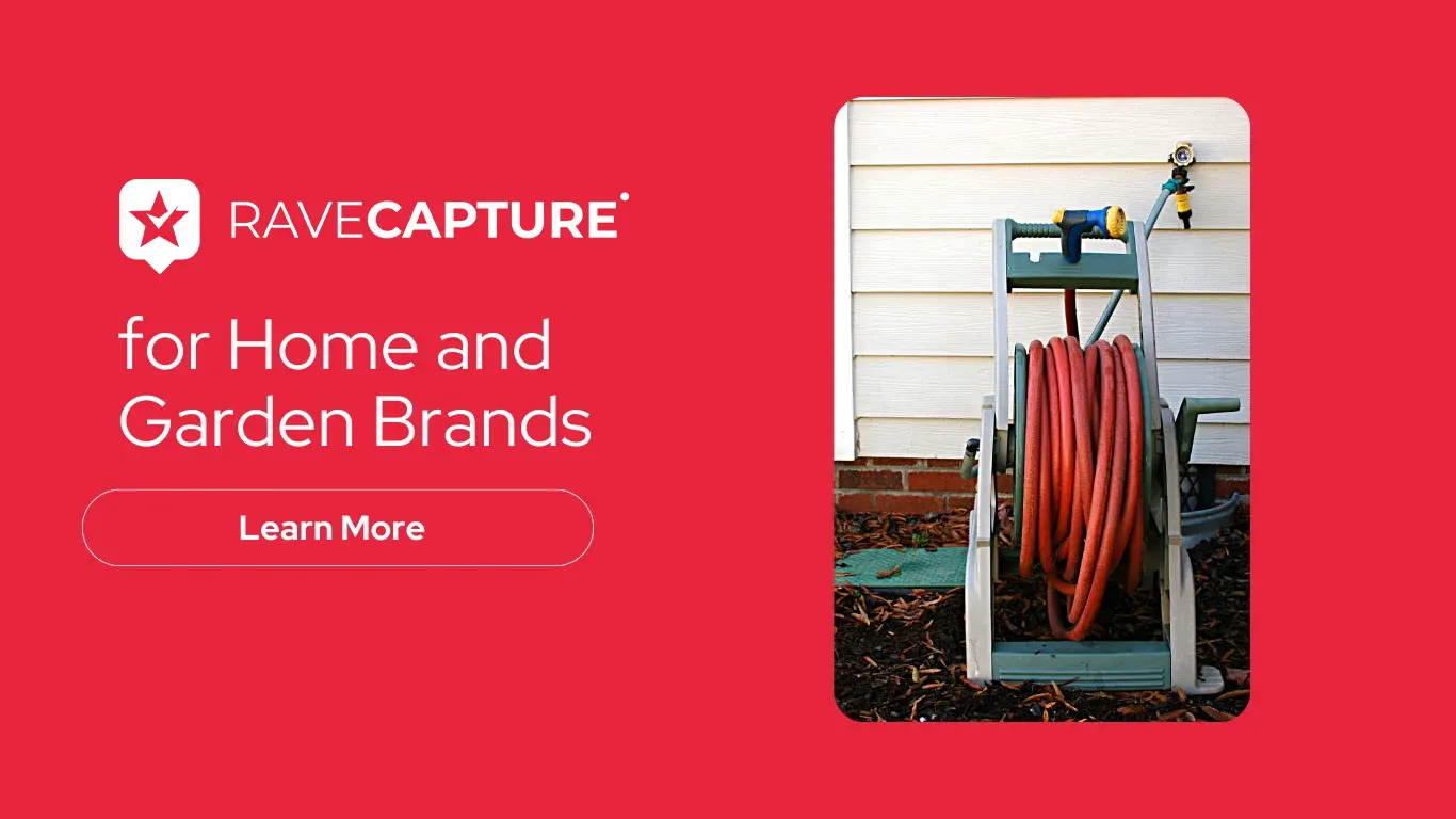 RaveCapture for Home and Garden Brands